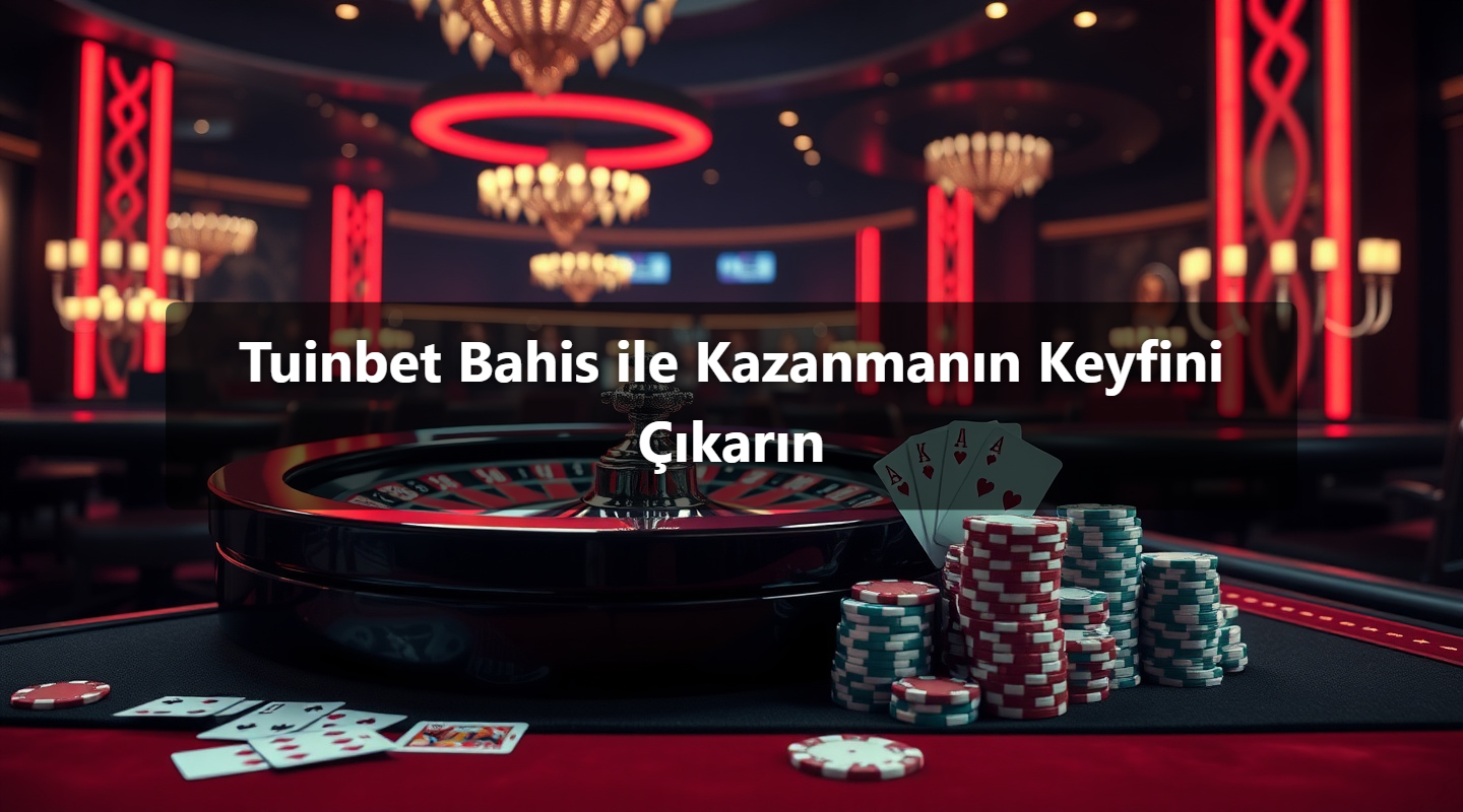 Tuinbet Bahis ile Kazanmanın Keyfini Çıkarın